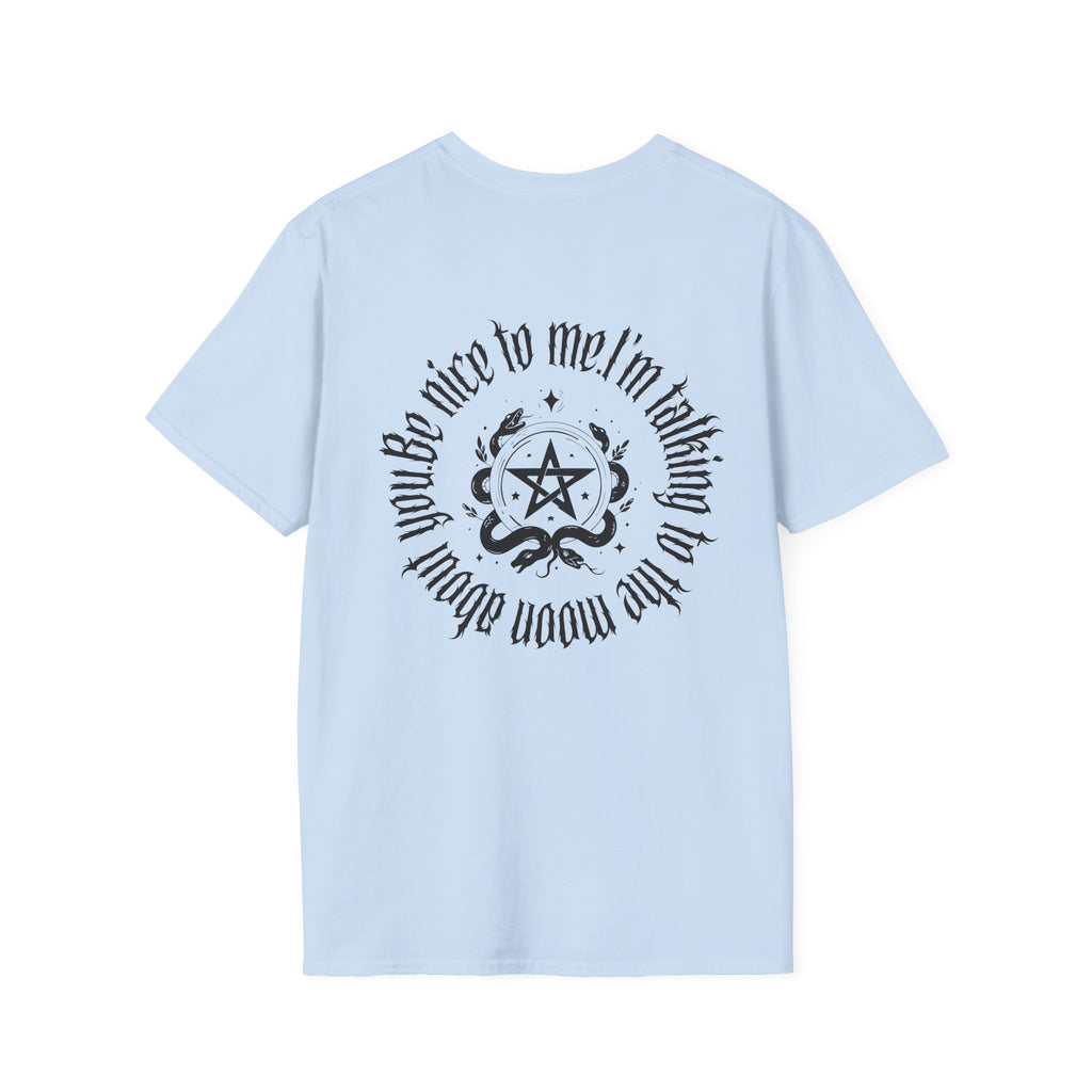 Be nice to me. I'm talking to the moon about you Tee