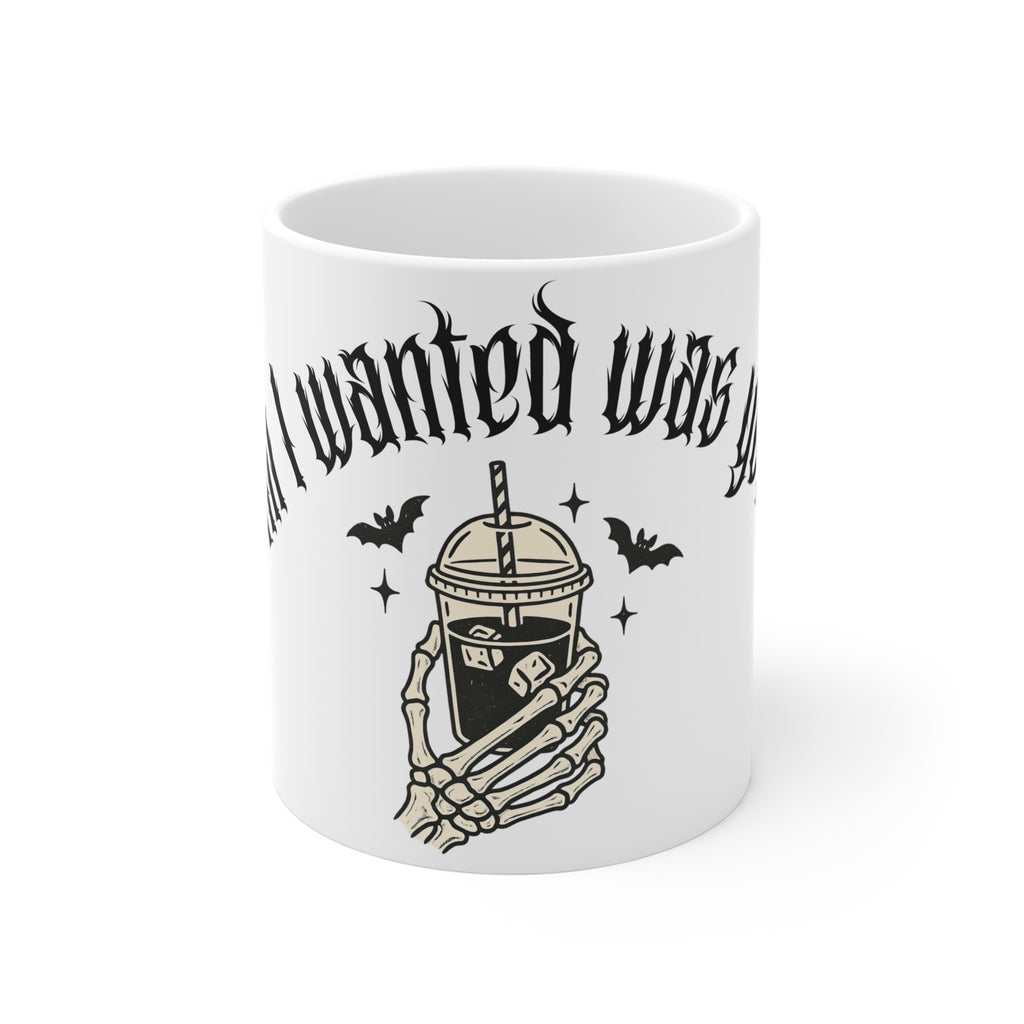 Gothic Skeleton Hand Coffee Mug – "All I Wanted Was" Halloween Drinkware 11oz